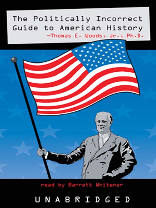 Title details for The Politically Incorrect Guide to American History by Thomas E. Woods - Available